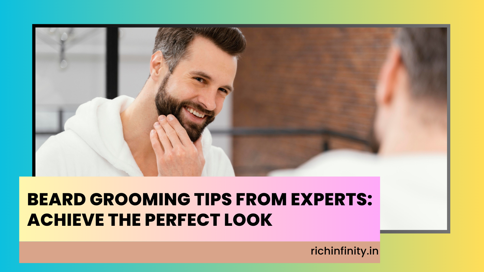Beard Grooming Tips from Experts